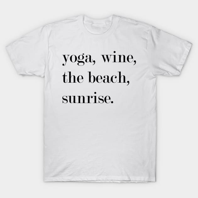 Yoga, Wine, The Beach, Sunrise. T-Shirt by Woozy Swag